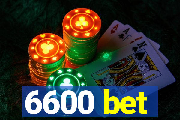 6600 bet